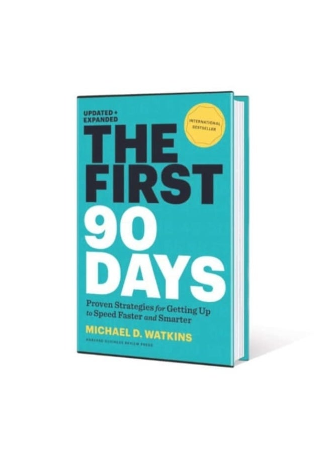 The First 90 Days, Updated and Expanded: Proven Strategies for Getting Up to Speed Faster and Smarter